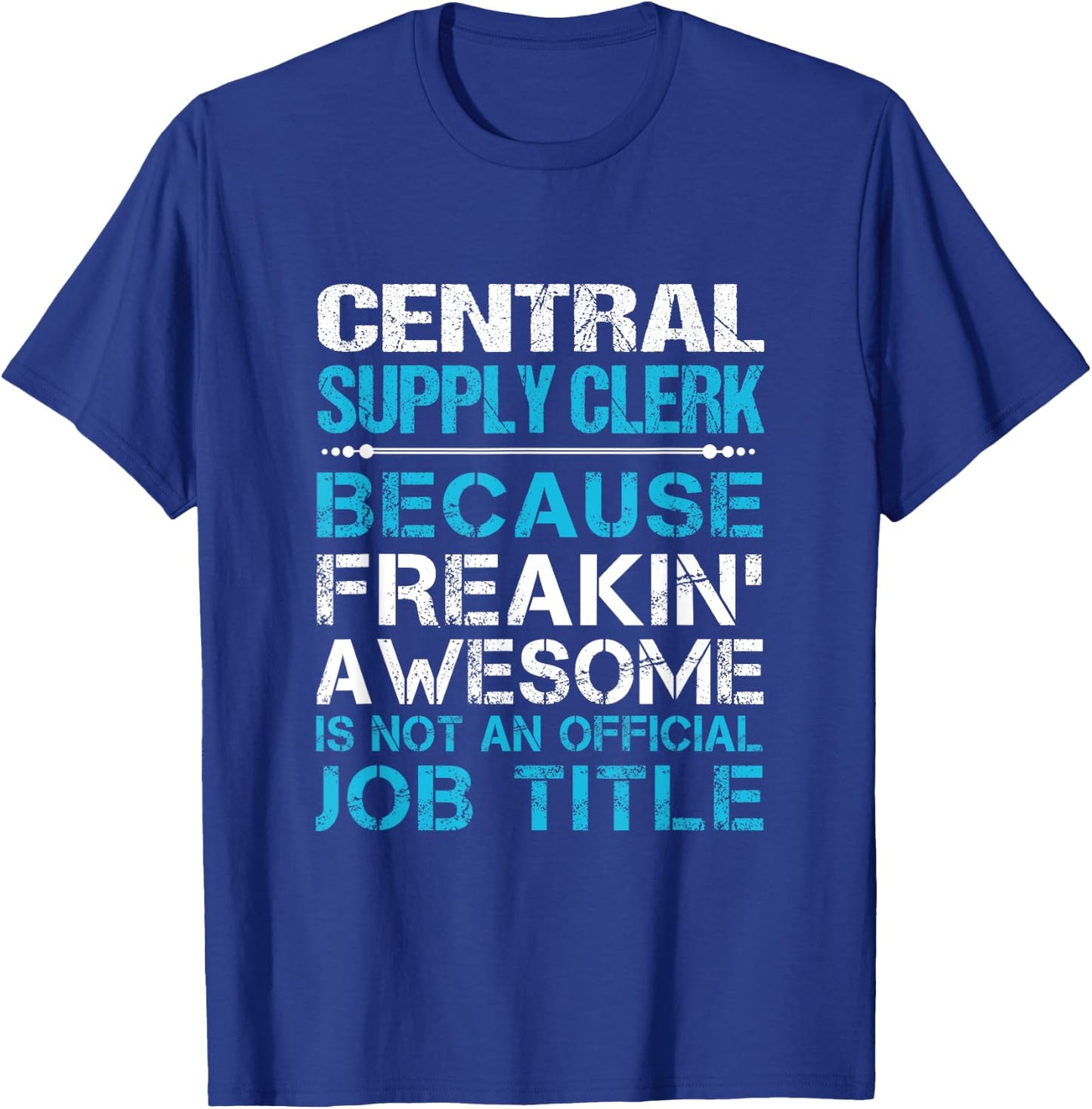 Central Supply Clerk - Freaking Awesome T-Shirt - T-Shirt | Royal