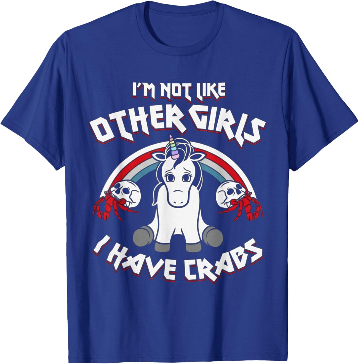 I'm Not Like Other Girls I Have Crabs Unicorn Funny T-Shirt - T-Shirt | Royal