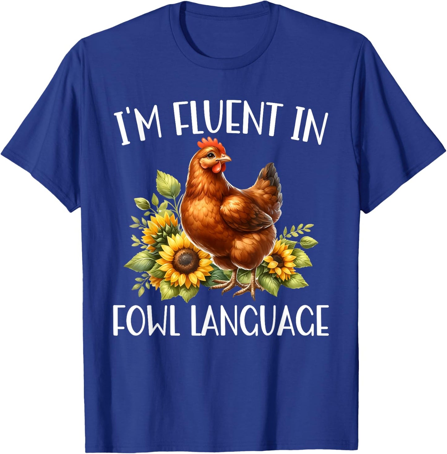 I'm Fluent In Fowl Language Funny Chicken Farmhouse T-Shirt - T-Shirt | Royal