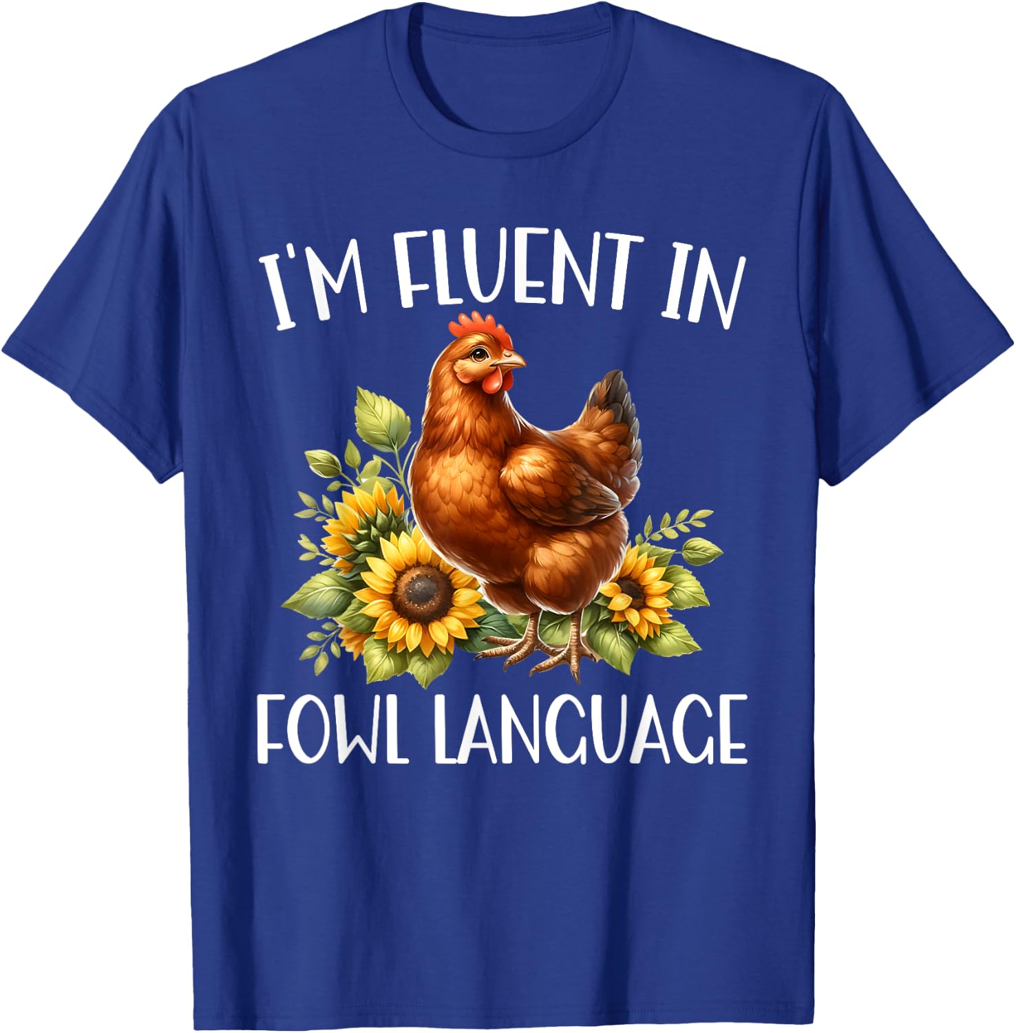 I'm Fluent In Fowl Language Funny Chicken Farmhouse T-Shirt - T-Shirt | Royal