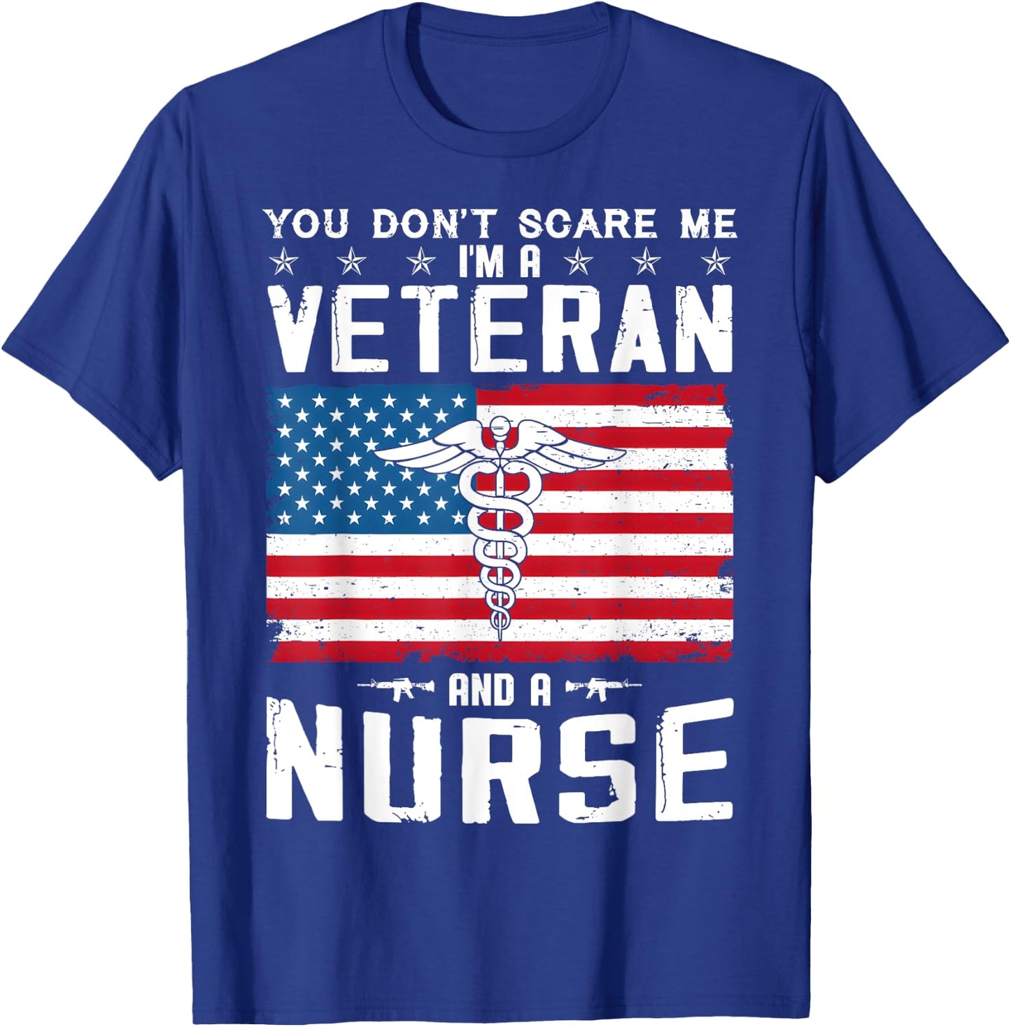 You Don't Scare Me I'm A Veteran And A Nurse Veteran Nurse T-Shirt - T-Shirt | Royal