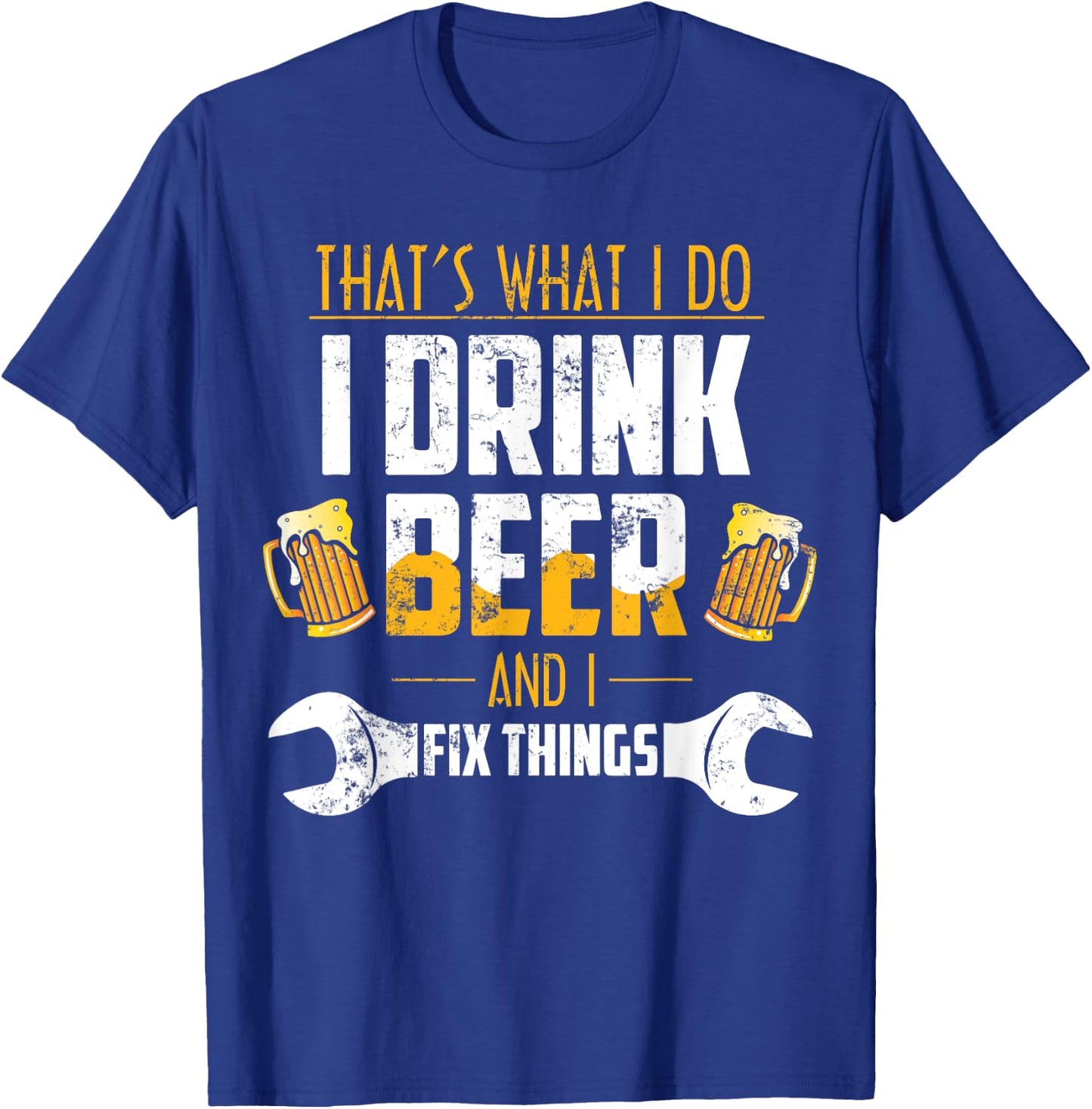 Beer Shirt That's What I Do I Drink Beer And I Fix Things T-Shirt - T-Shirt | Royal