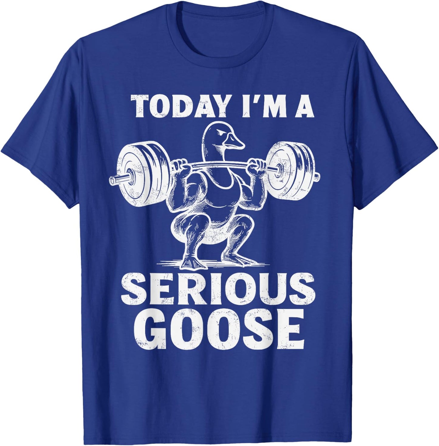 Today I'm A Serious Goose Funny Weightlifting Gym Workout T-Shirt - T-Shirt | Royal