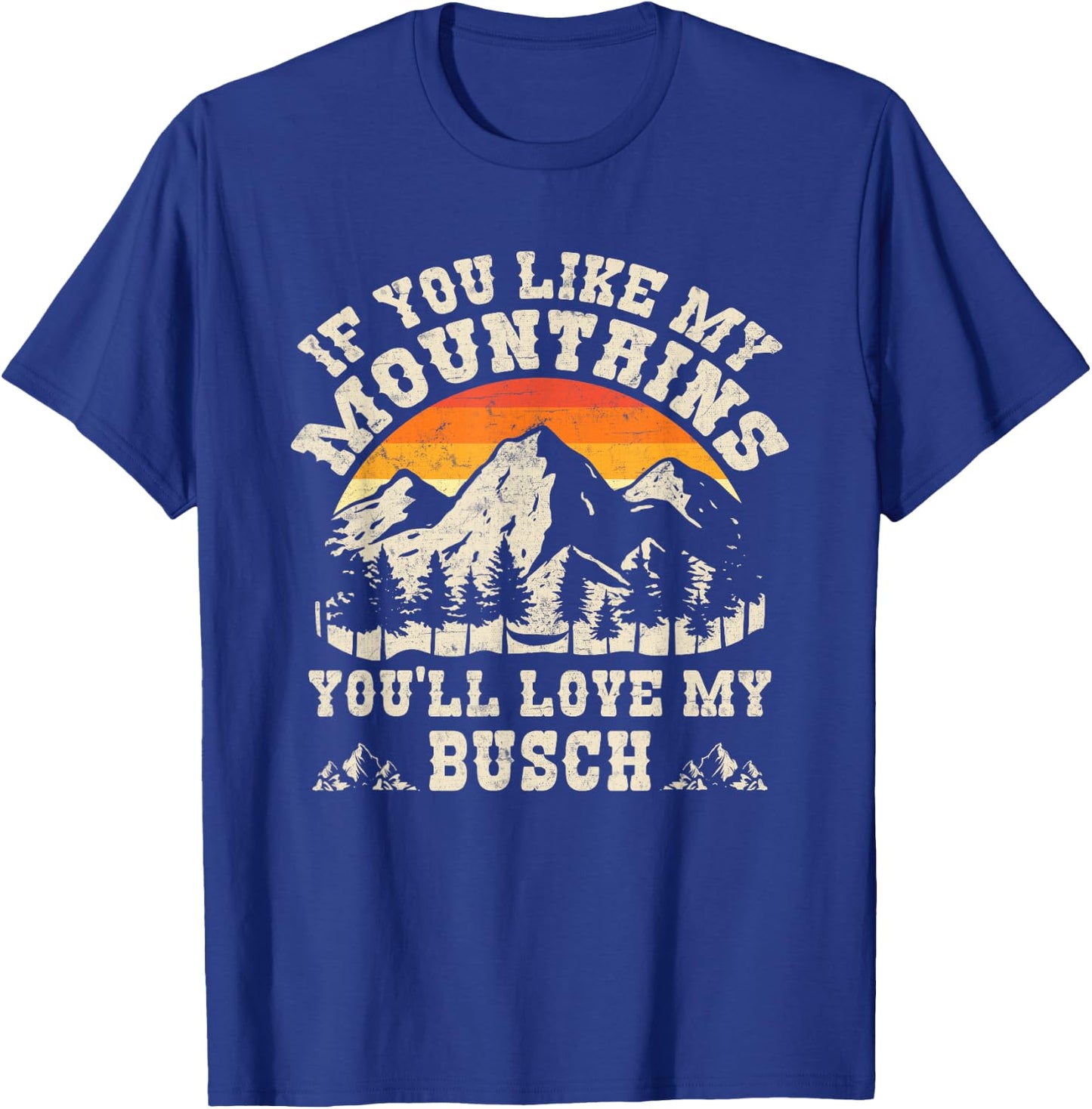 If You Like My Mountains You'll Love My Busch Vintage Quote T-Shirt - T-Shirt | Royal