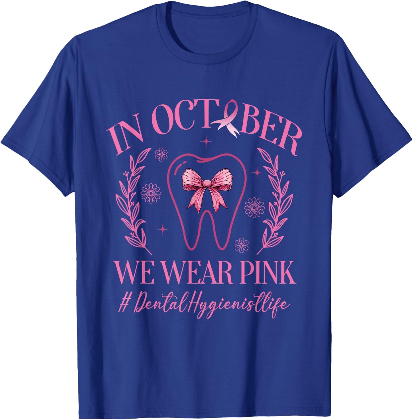In October We Wear Pink Dental Hygienist Life Breast Cancer T-Shirt - T-Shirt | Royal