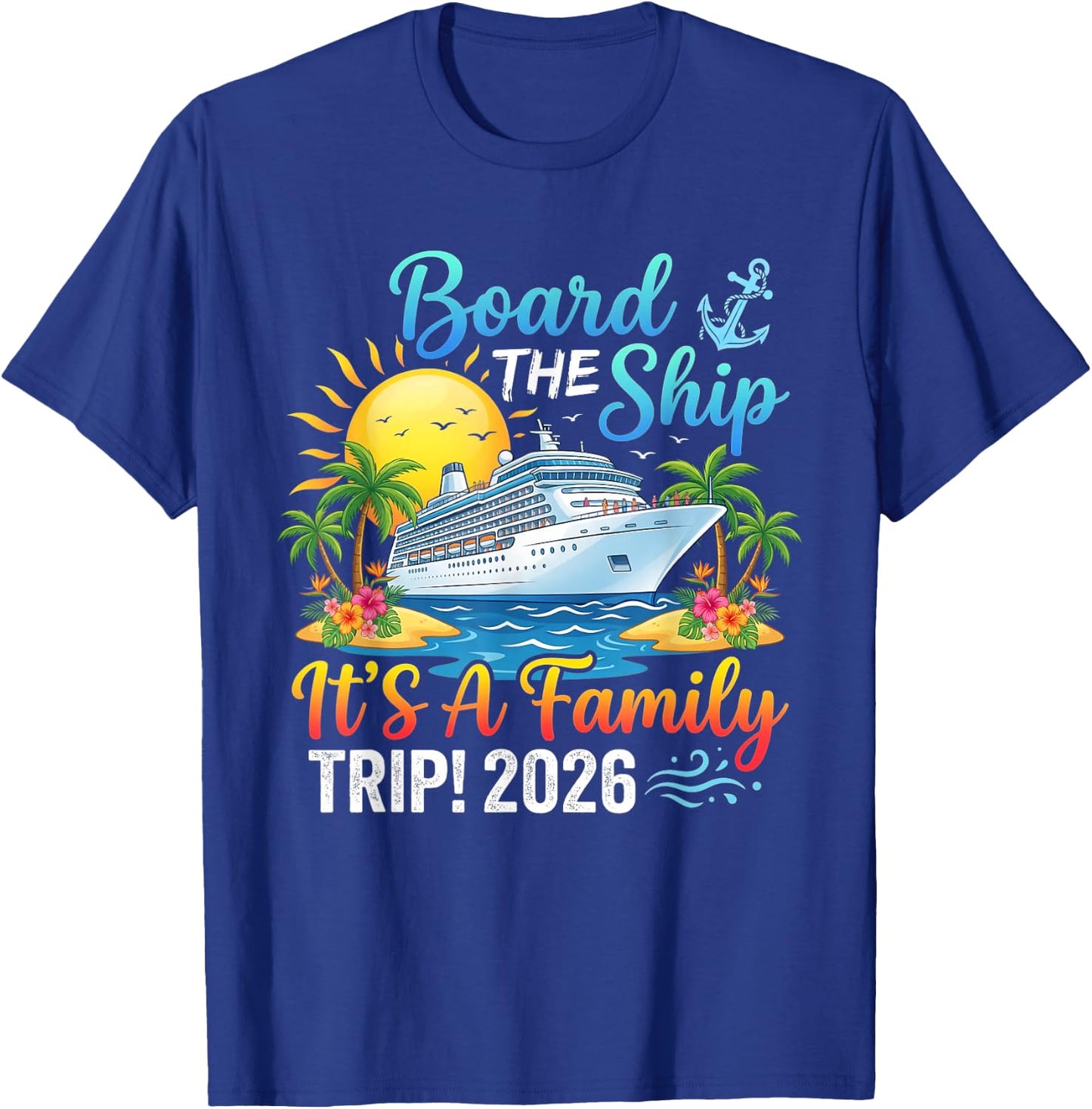 Board The Ship Its Family Trip 2026 Cruising Matching Cruise T-Shirt - T-Shirt | Royal