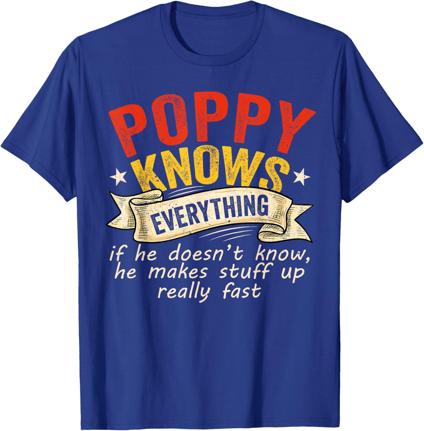 Poppy Knows Everything If He Doesn't Know He Makes Stuff Up T-Shirt - T-Shirt | Royal