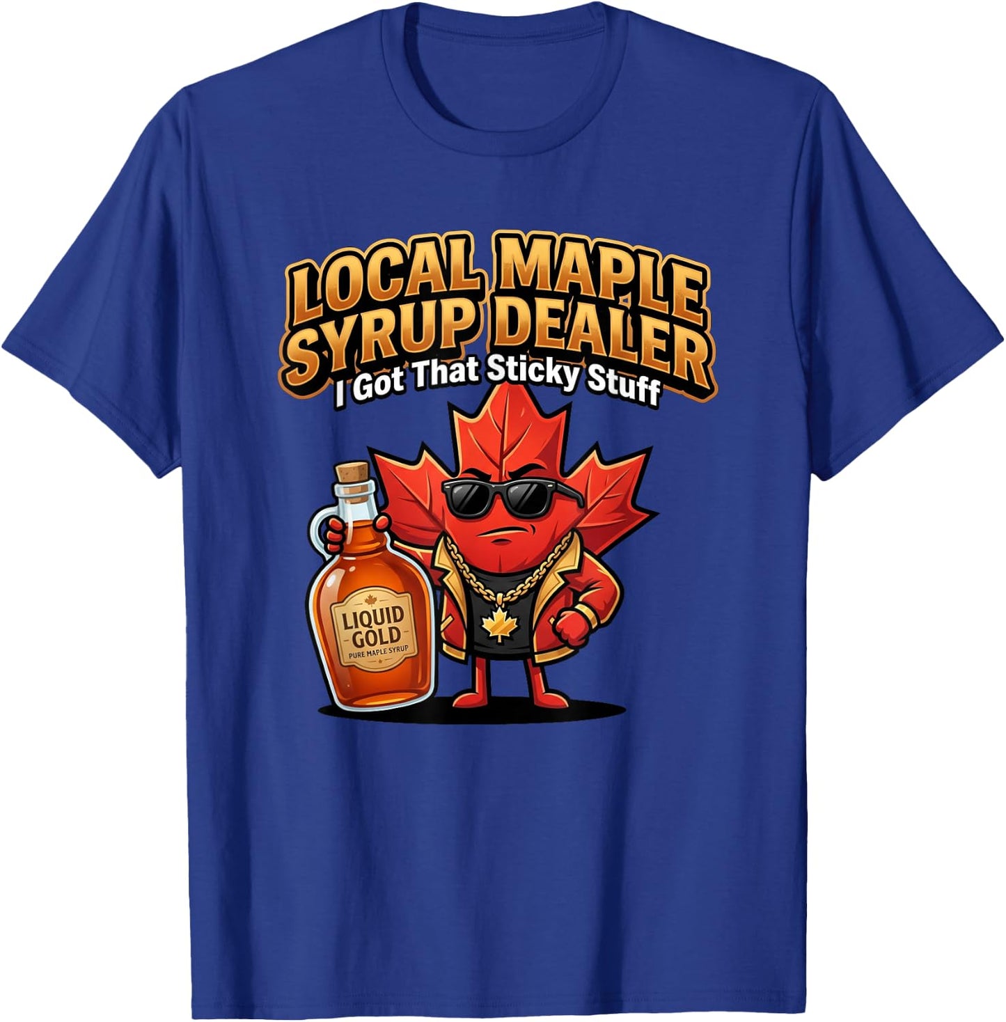 Maple Syrup Dealer I Got that Sticky Stuff Funny Sugarmaker T-Shirt - T-Shirt | Royal
