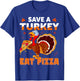 Save a turkey eat a pizza Funny Thanksgiving costume T-Shirt - T-Shirt | Royal