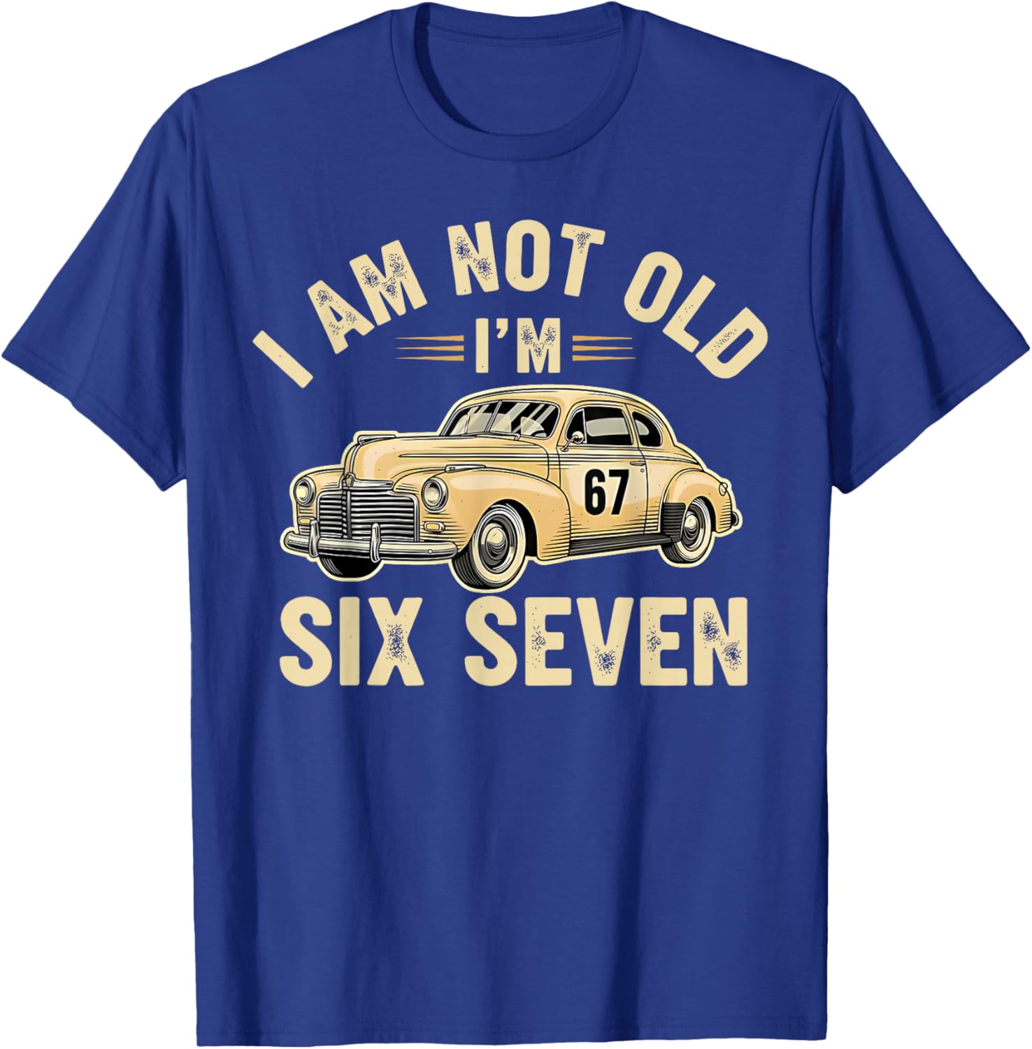 I'm Not Old I'm 67 67th Birthday Grandpa Dad Six Seven Meme T-Shirt - T-Shirt | Royal