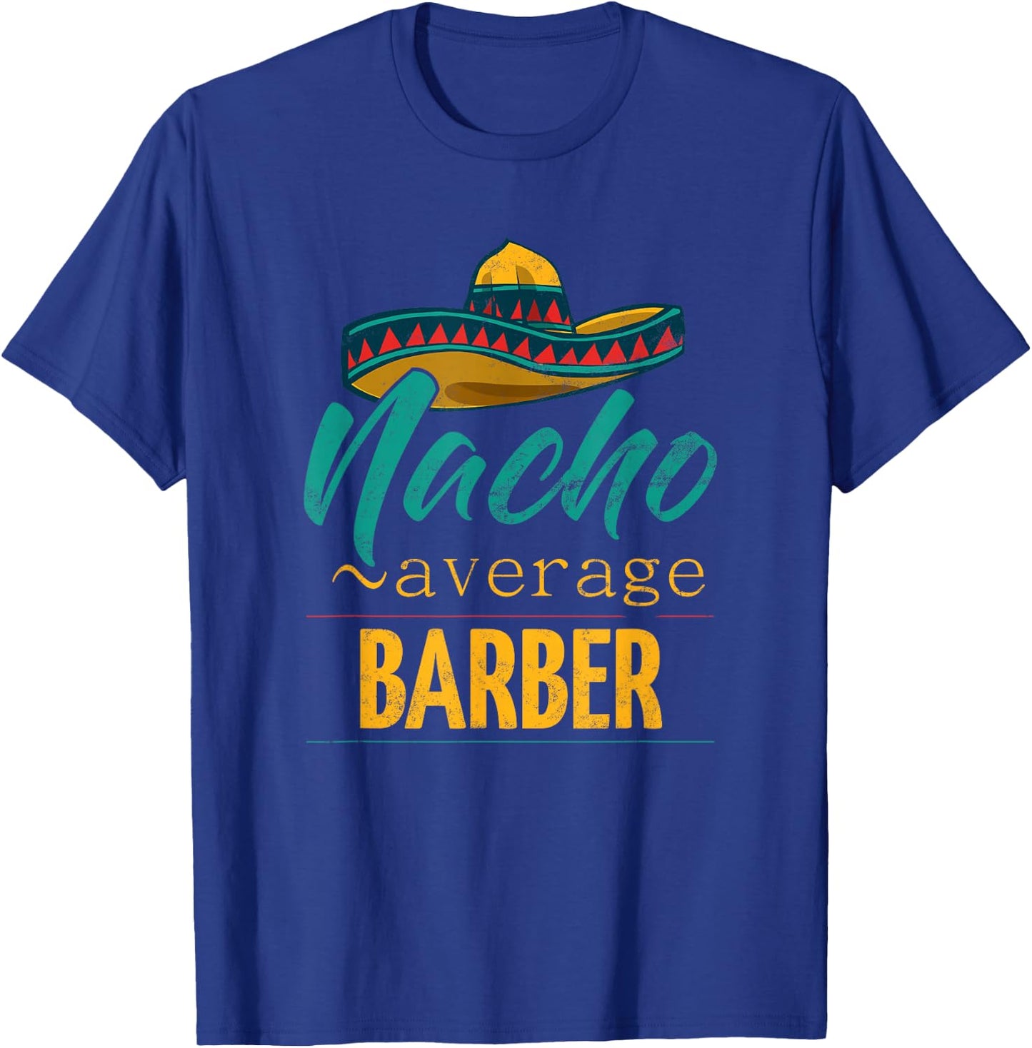 Nacho Average Barber Gift Mexican Funny Cinco De Majo T-Shirt - T-Shirt | Royal