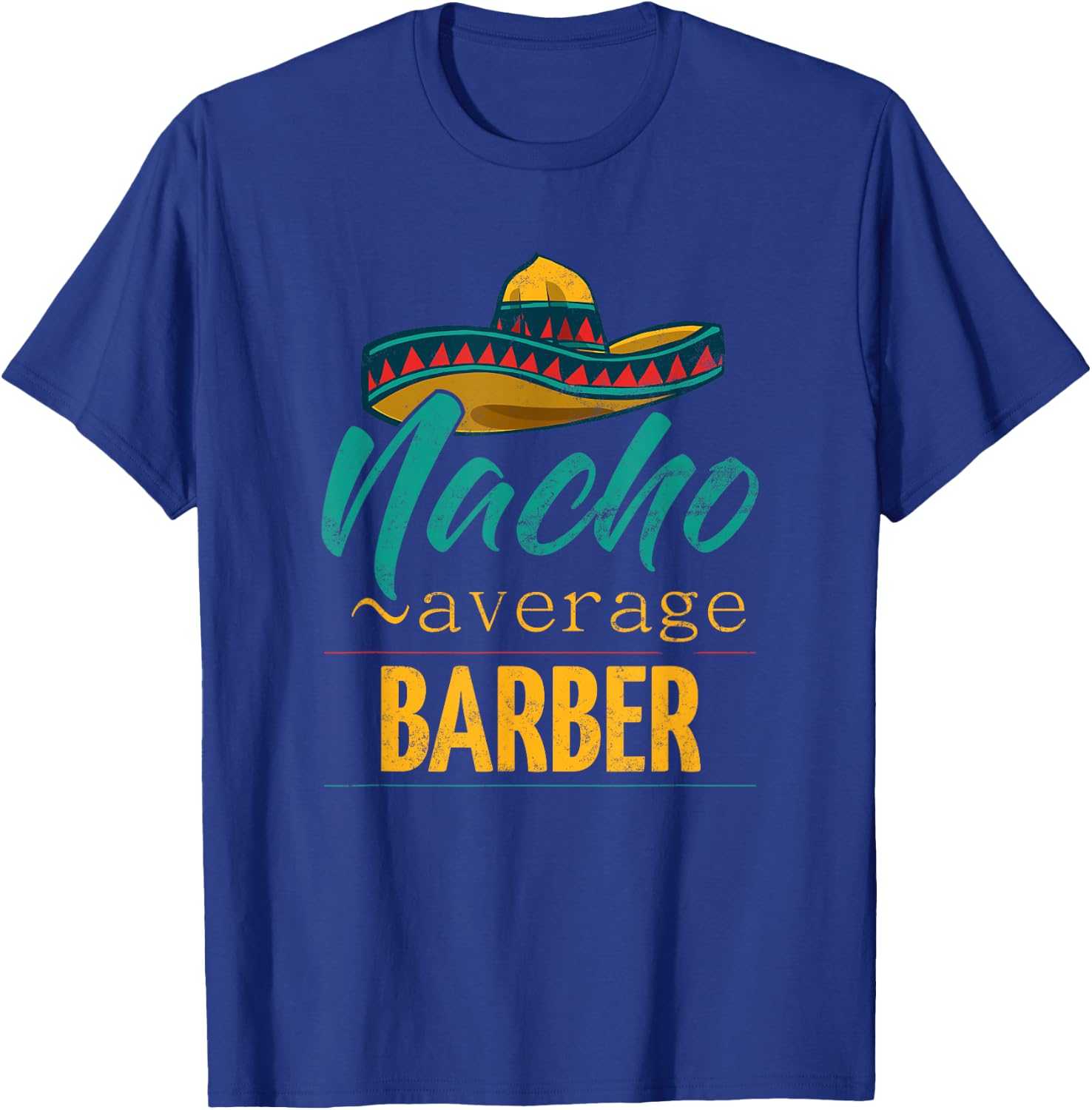 Nacho Average Barber Gift Mexican Funny Cinco De Majo T-Shirt - T-Shirt | Royal