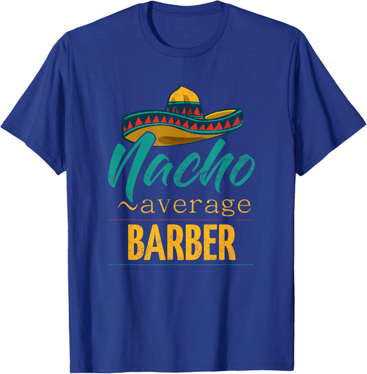 Nacho Average Barber Gift Mexican Funny Cinco De Majo T-Shirt - T-Shirt | Royal