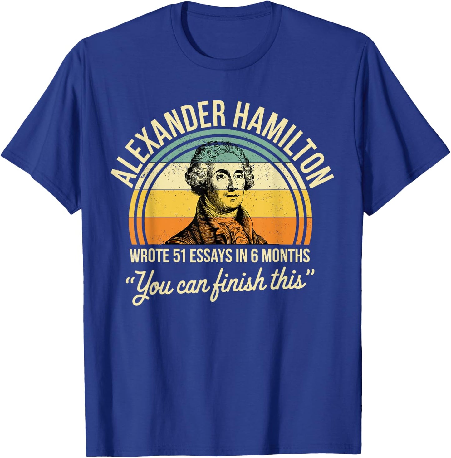 Alexander Hamilton Wrote 51 Essays In 6 Months Vintage T-Shirt - T-Shirt | Royal