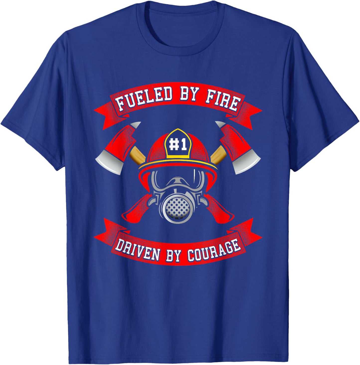 Fueled By Fire Driven By Courage Shirt Firefighter Gift T-Shirt - T-Shirt | Royal