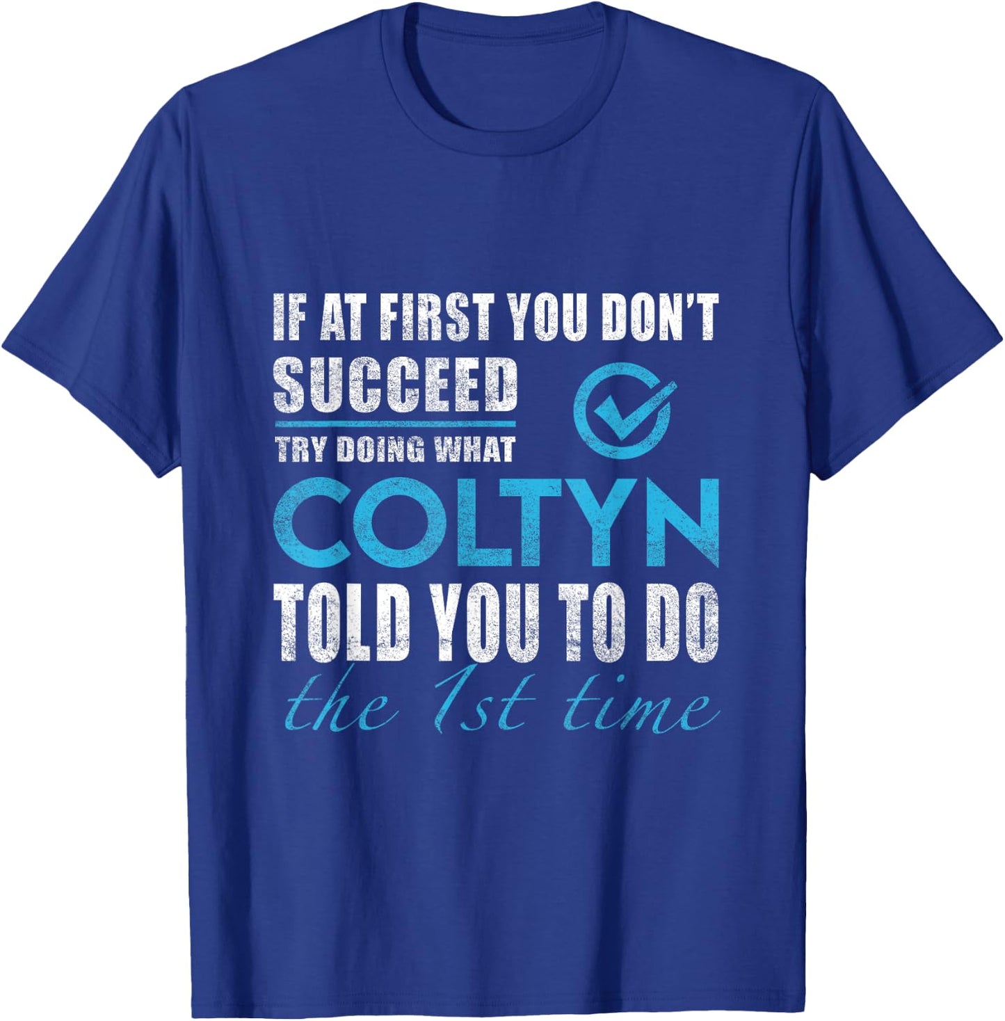 Coltyn Name - Try What Coltyn Told You To Do T-Shirt - T-Shirt | Royal