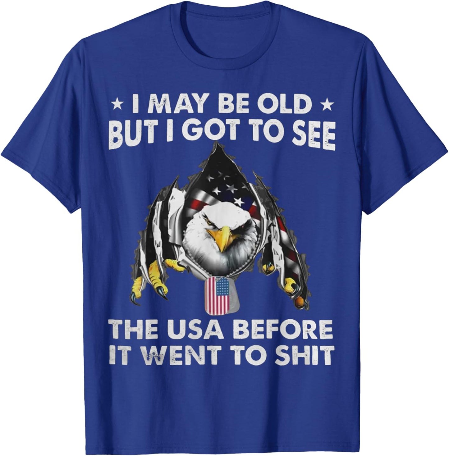 Eagle I May Be Old But I Got To See The USA Before It Went T-Shirt - T-Shirt | Royal
