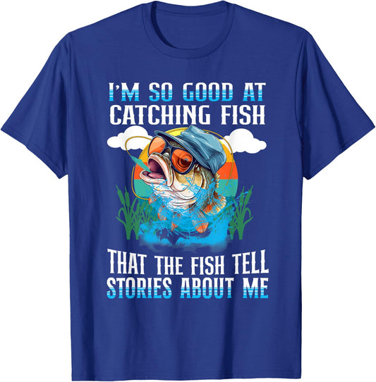 I'm So Good At Catching Fish That The Fish Tell Stories T-Shirt - T-Shirt | Royal