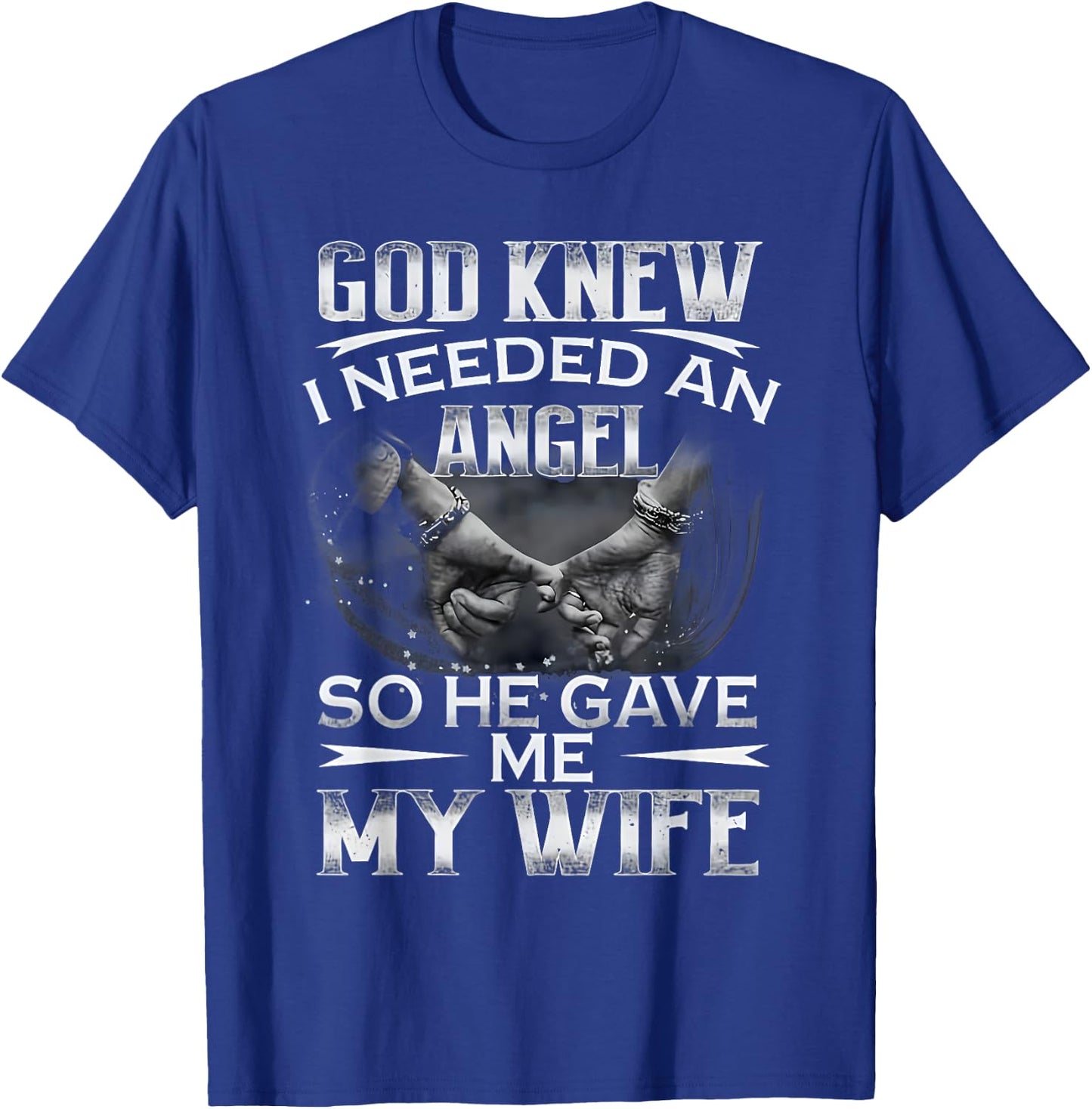 God Knew I Needed An Angel So He Gave Me My Wife Husband T-Shirt - T-Shirt | Royal