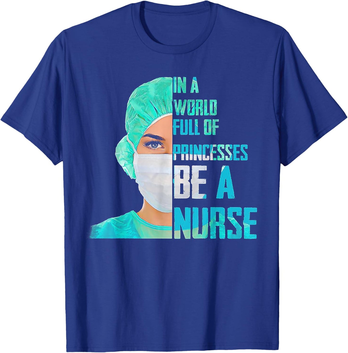 In A World Full Of Princesses Be A Nurse T-Shirt - T-Shirt | Royal