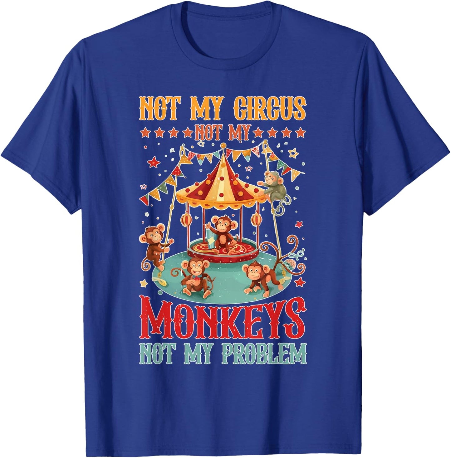 Not My Circus Not My Monkeys Not My Problem T-Shirt - T-Shirt | Royal