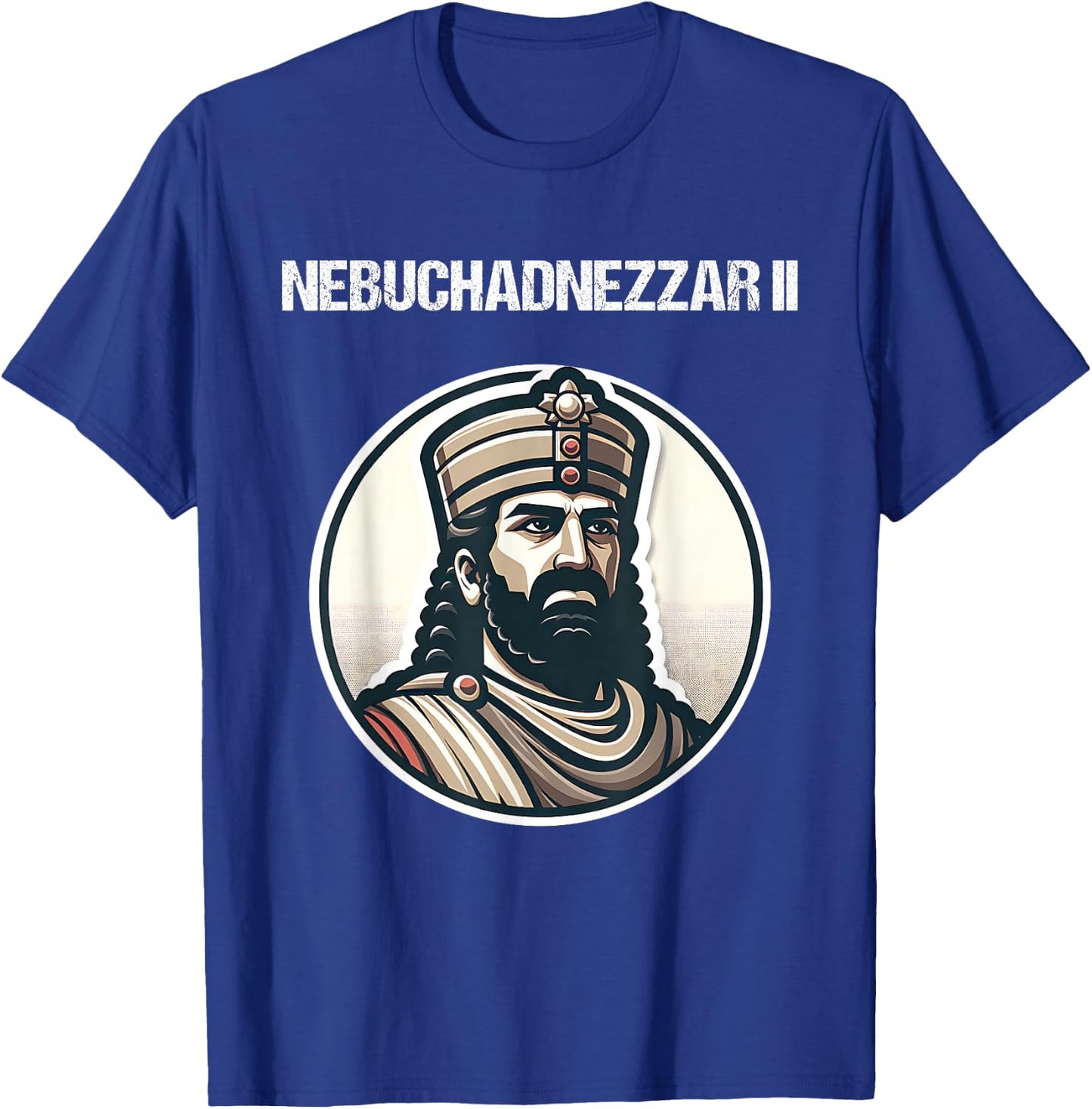 Nebuchadnezzar II Neo-Babylonian Empire Mesopotamian History T-Shirt - T-Shirt | Royal