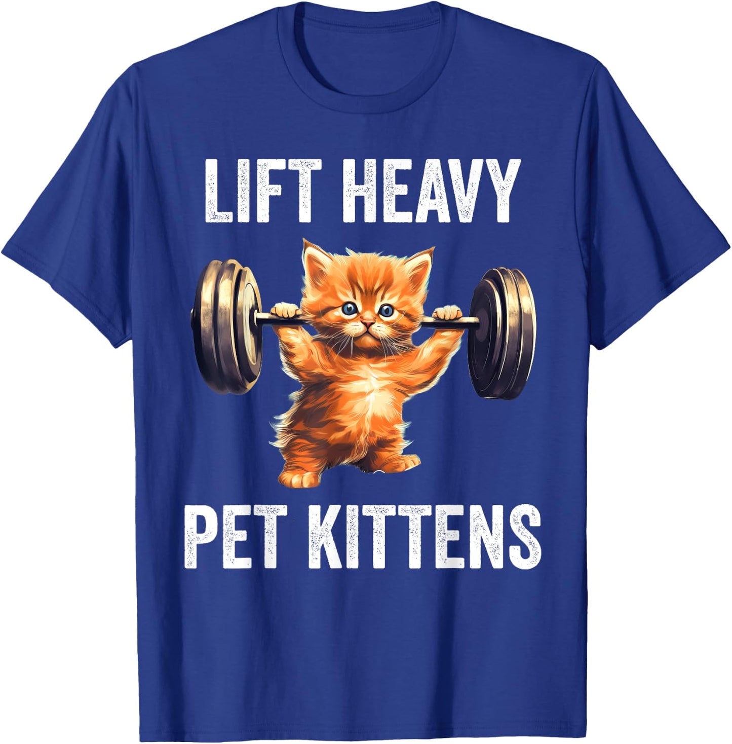 Lift Heavy Pet Kittens Funny Gym Workout Weight Lifter T-Shirt - T-Shirt | Royal