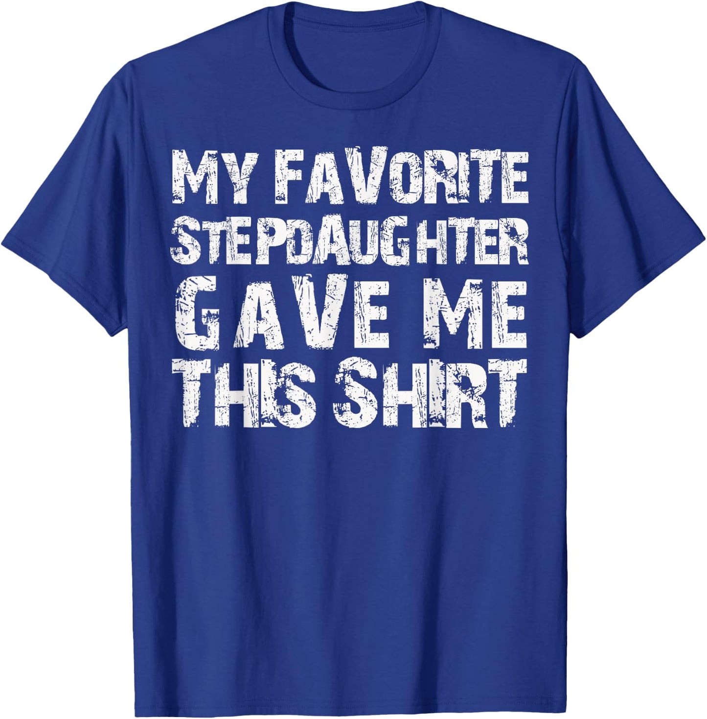 My Favorite Stepdaughter Gave Me This Shirt T-Shirt - T-Shirt | Royal