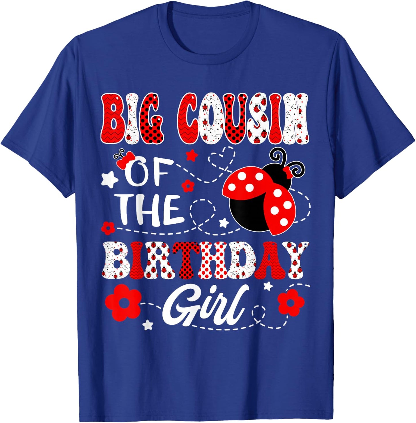 Big Cousin Of The Birthday Girl Lady Bug Birthday Party T-Shirt - T-Shirt | Royal