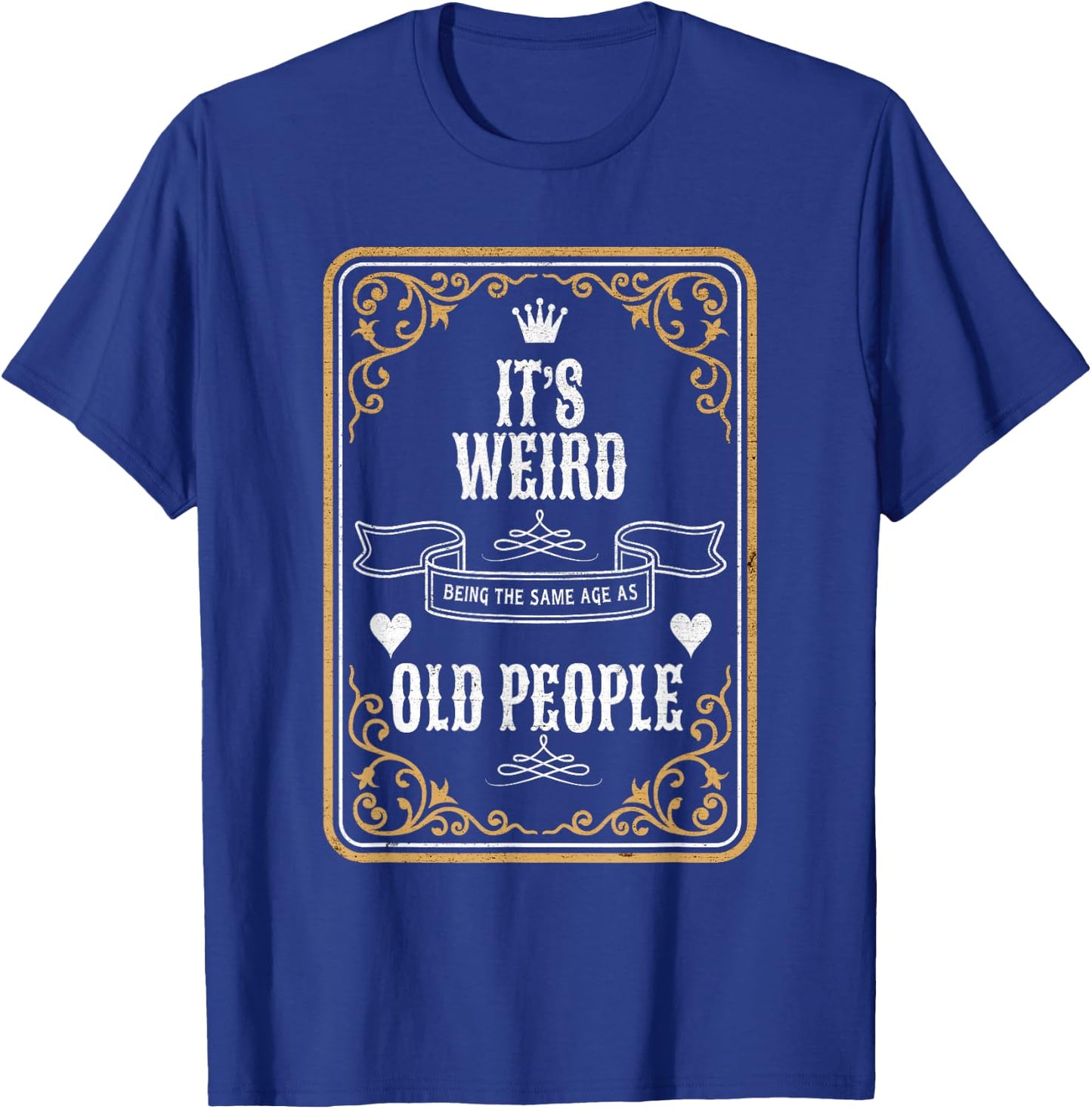 It's Weird Being The Same Age As Old People Vintage Funny T-Shirt - T-Shirt | Royal