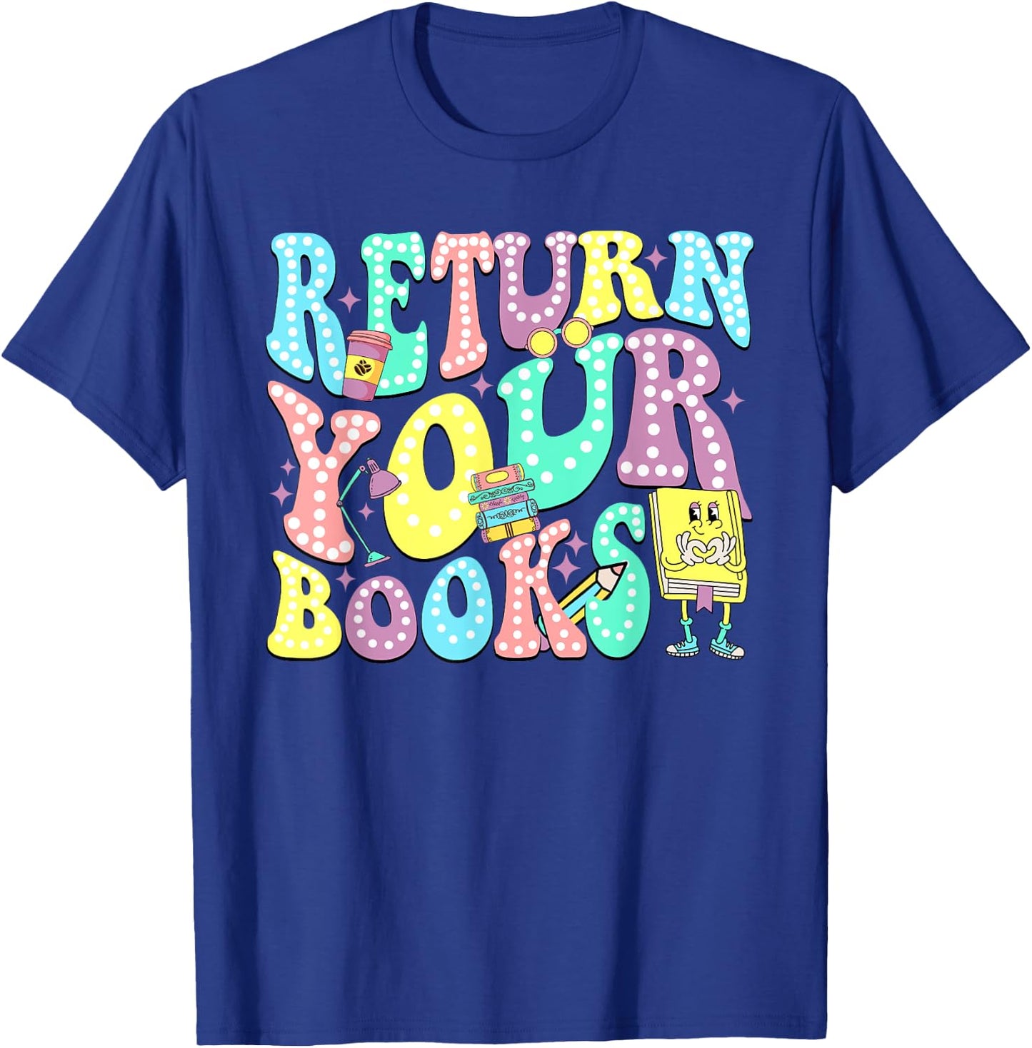 Return Your Books End School Year School Librarian Teacher Women Girls Kids T-Shirt - T-Shirt | Royal
