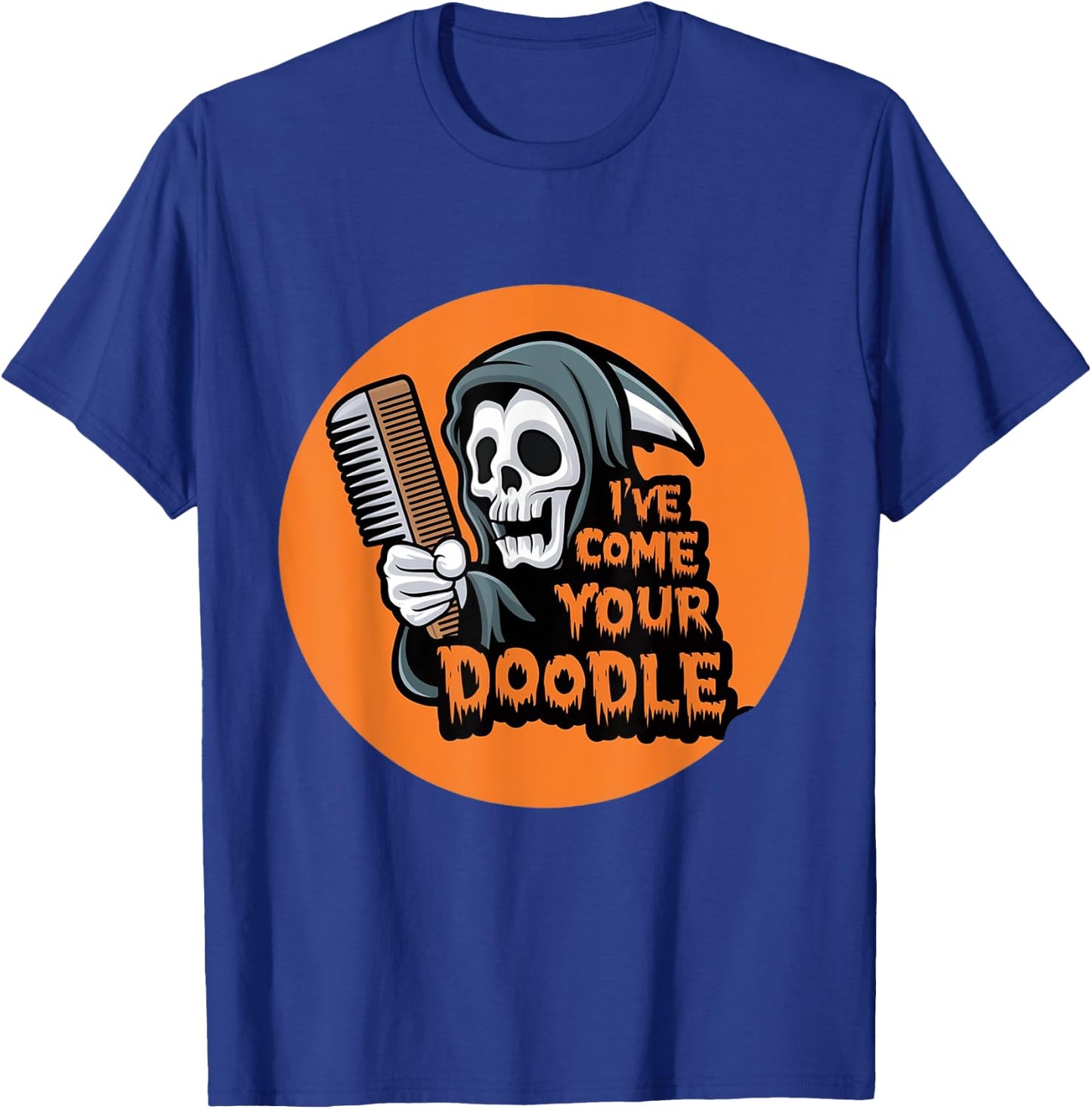 Funny Dog halloween Groomer I've Come for Your Doodle Dog T-Shirt - T-Shirt | Royal