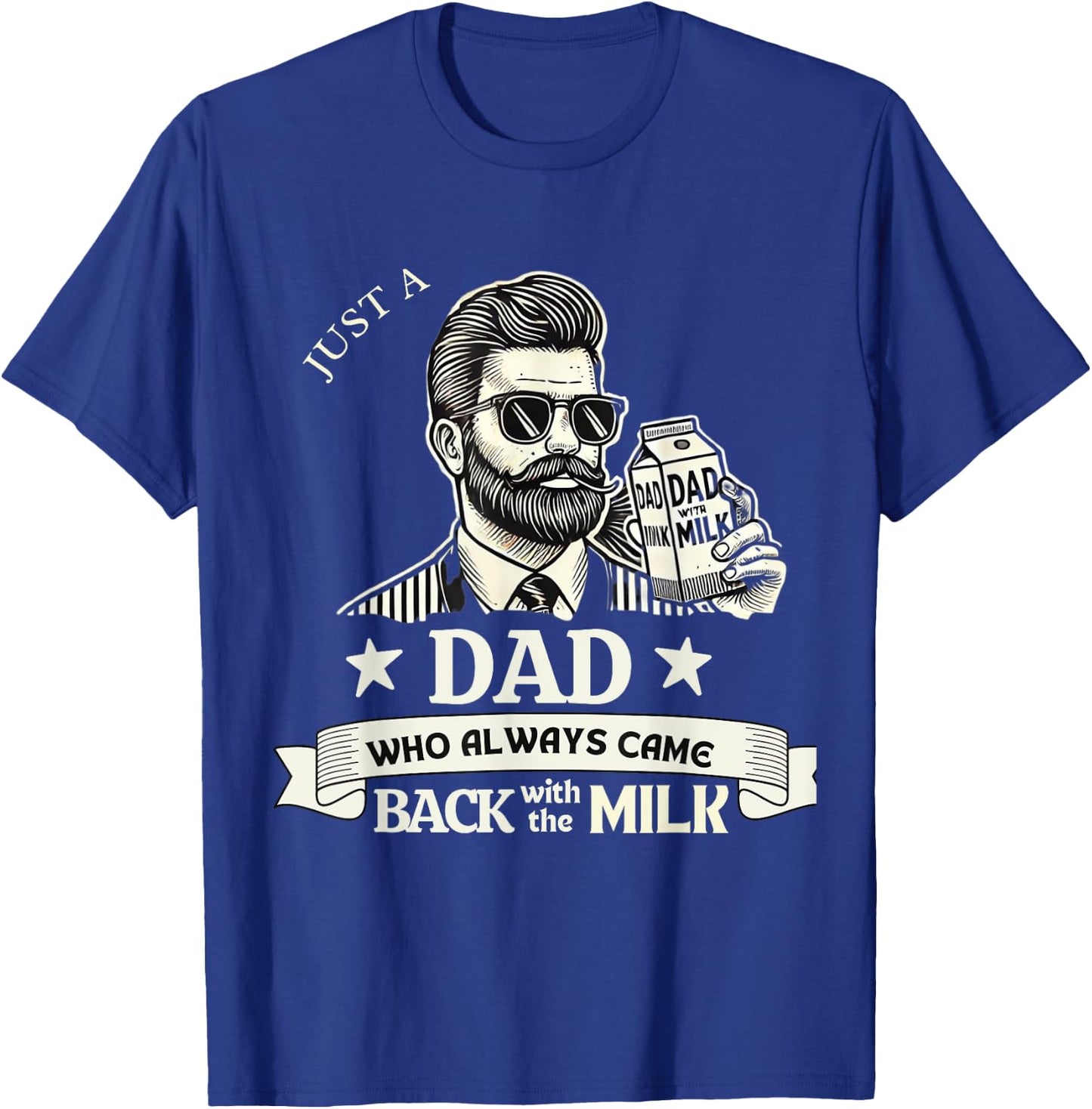 Just A Dad Who Always Comes Back With The Milk T-Shirt - T-Shirt | Royal