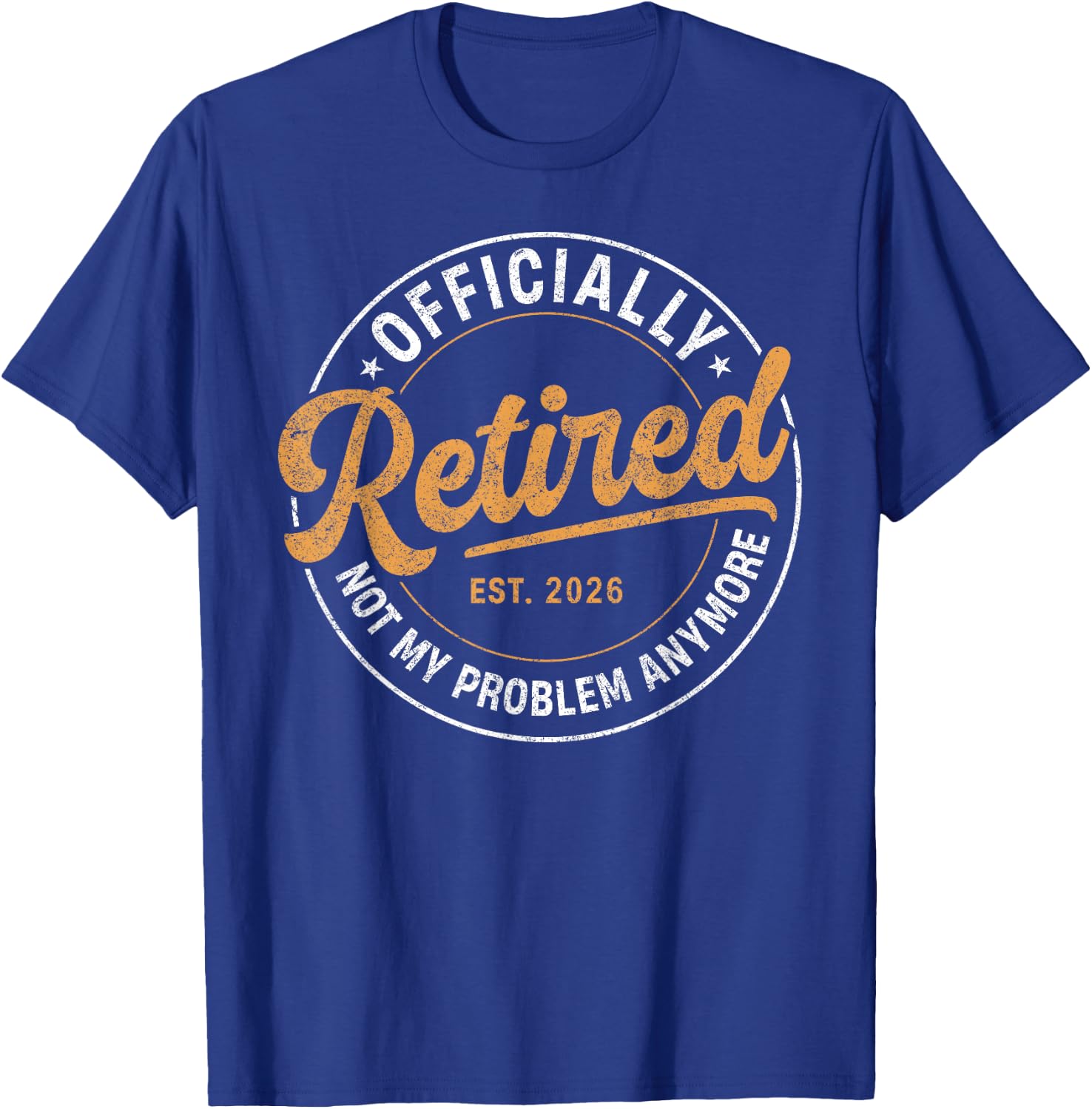 Officially Retired 2026 Not My Problem Anymore Retirement T-Shirt - T-Shirt | Royal