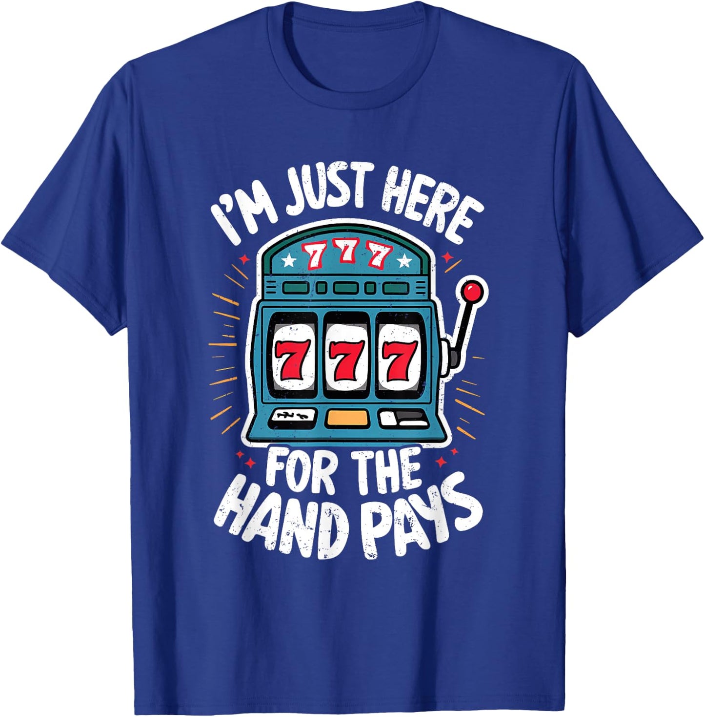Just Here Hand Pay Funny Slot Machine Player Lucky Gambling T-Shirt - T-Shirt | Royal