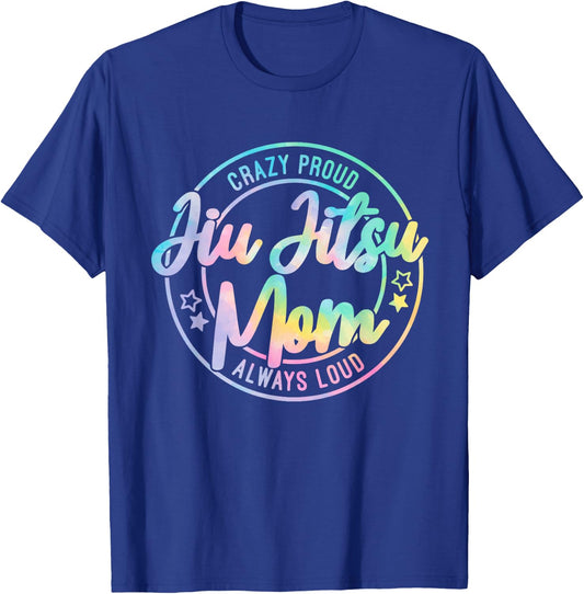 Crazy Proud Jiu Jitsu Mom Tie Dye Always Loud Mother's Day T-Shirt - T-Shirt | Royal