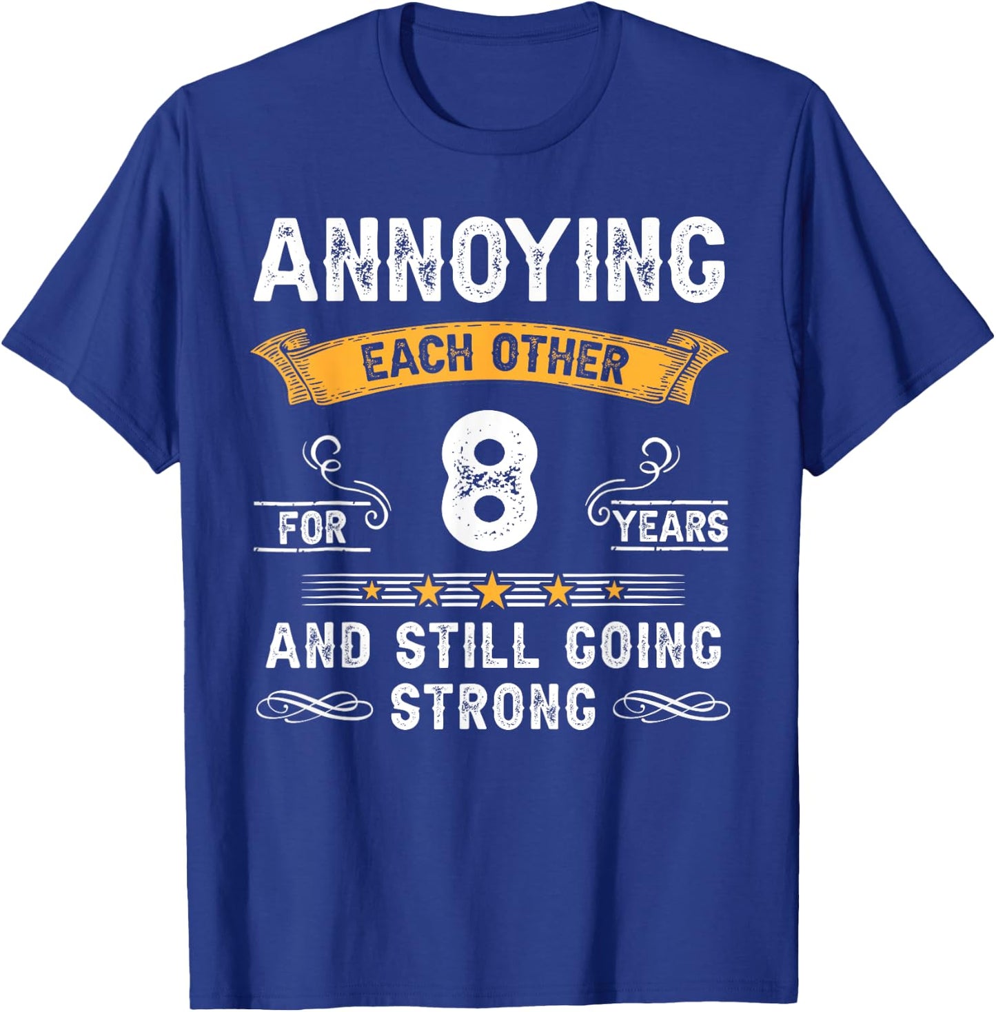 Annoying Each Other For 8 Years 8th Wedding Anniversary T-Shirt - T-Shirt | Royal