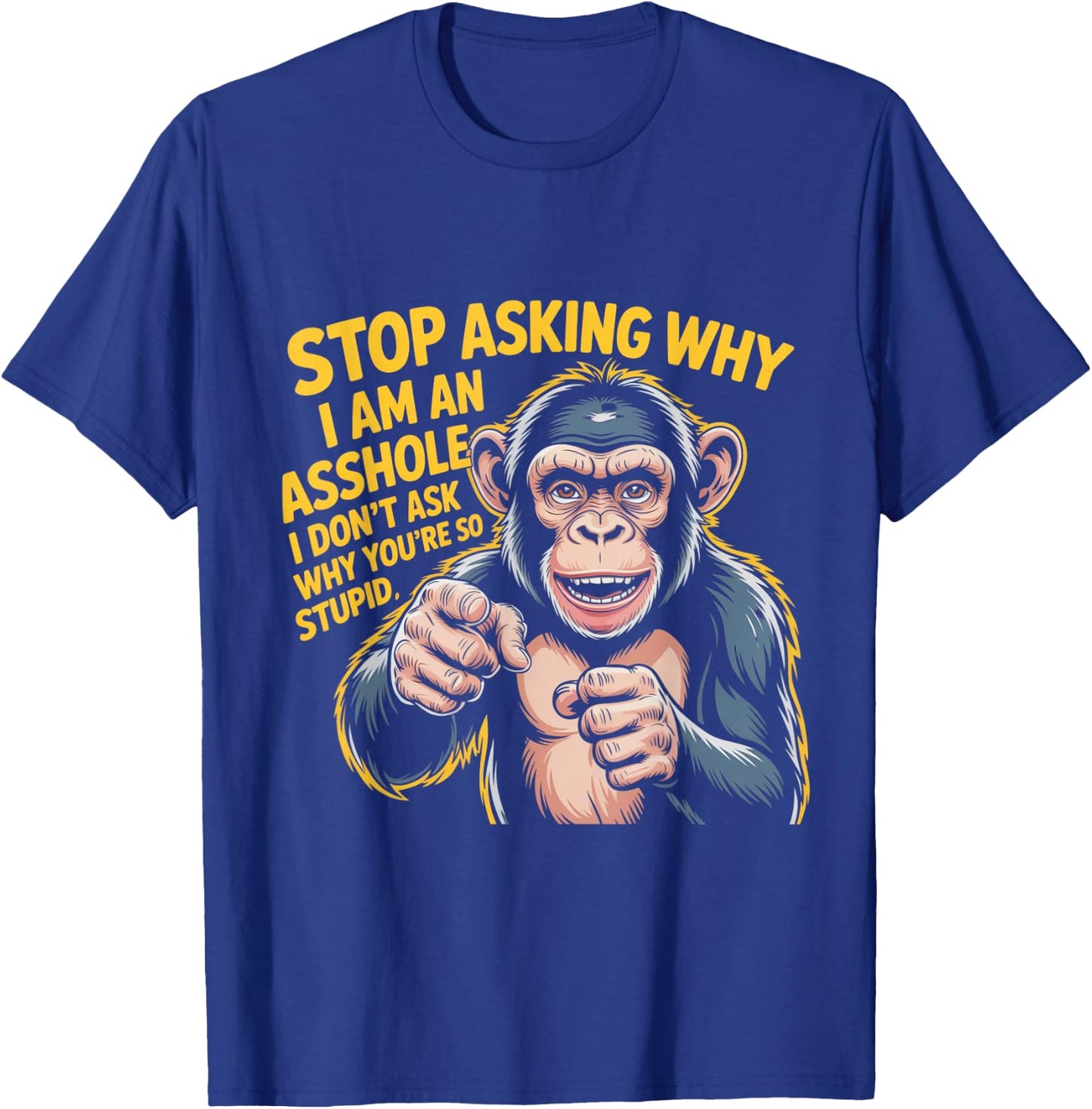 Stop Asking Why I Am An Asshole Design T-Shirt - T-Shirt | Royal