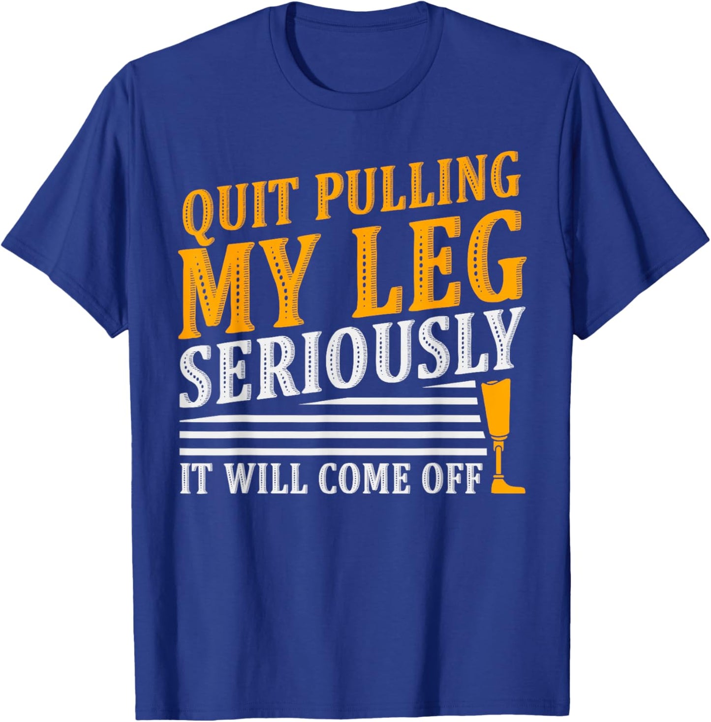 It Will Come Off Amputee Prosthetic Leg Arm T-Shirt - T-Shirt | Royal