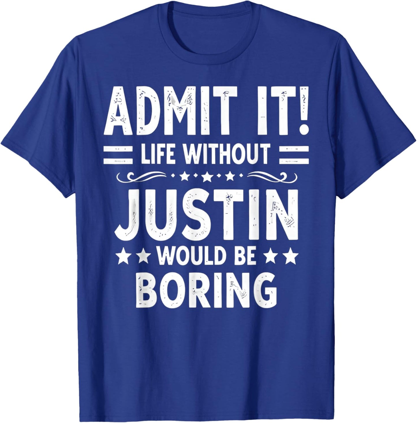 Admit It Life Without Justin Would Be Boring Funny Saying T-Shirt - T-Shirt | Royal