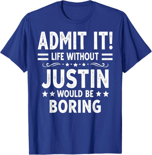 Admit It Life Without Justin Would Be Boring Funny Saying T-Shirt - T-Shirt | Royal
