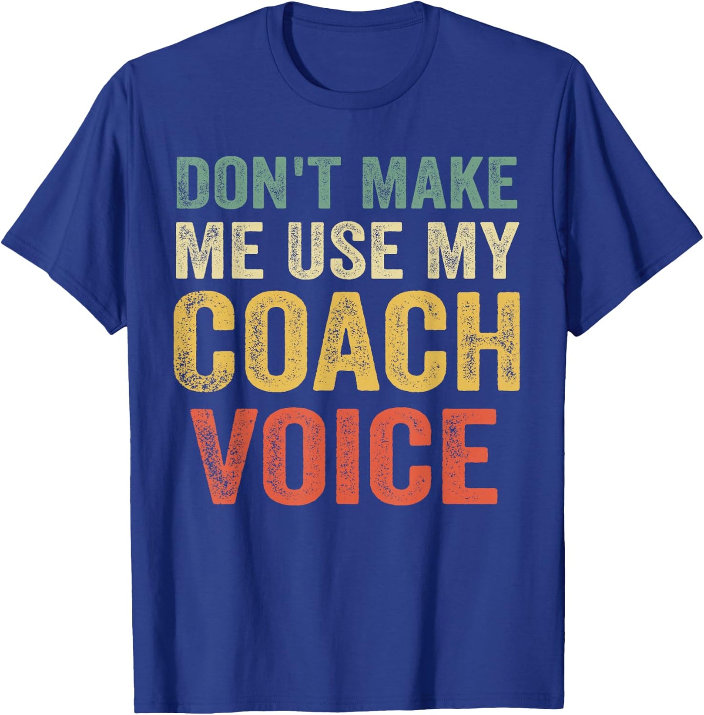 Don't Make Me Use My Coach Voice Funny Vintage Coaching Gift T-Shirt - T-Shirt | Royal