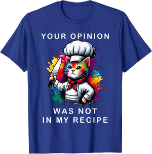 Your Opinion Was Not In My Recipe, Funny Chef Cooking Cat T-Shirt - T-Shirt | Royal