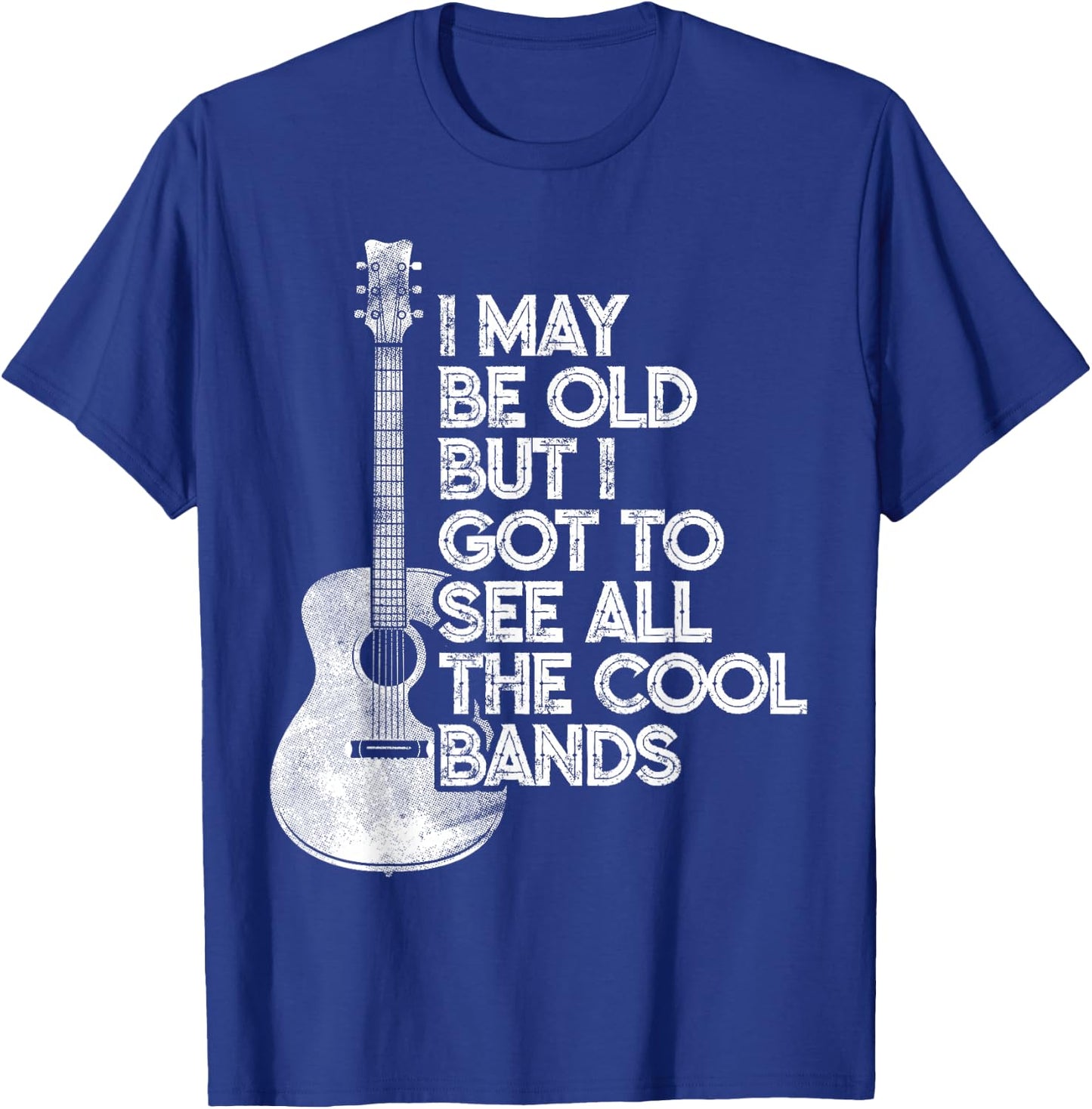 I May Be Old But I Got To See All The Cool Bands T-Shirt - T-Shirt | Royal
