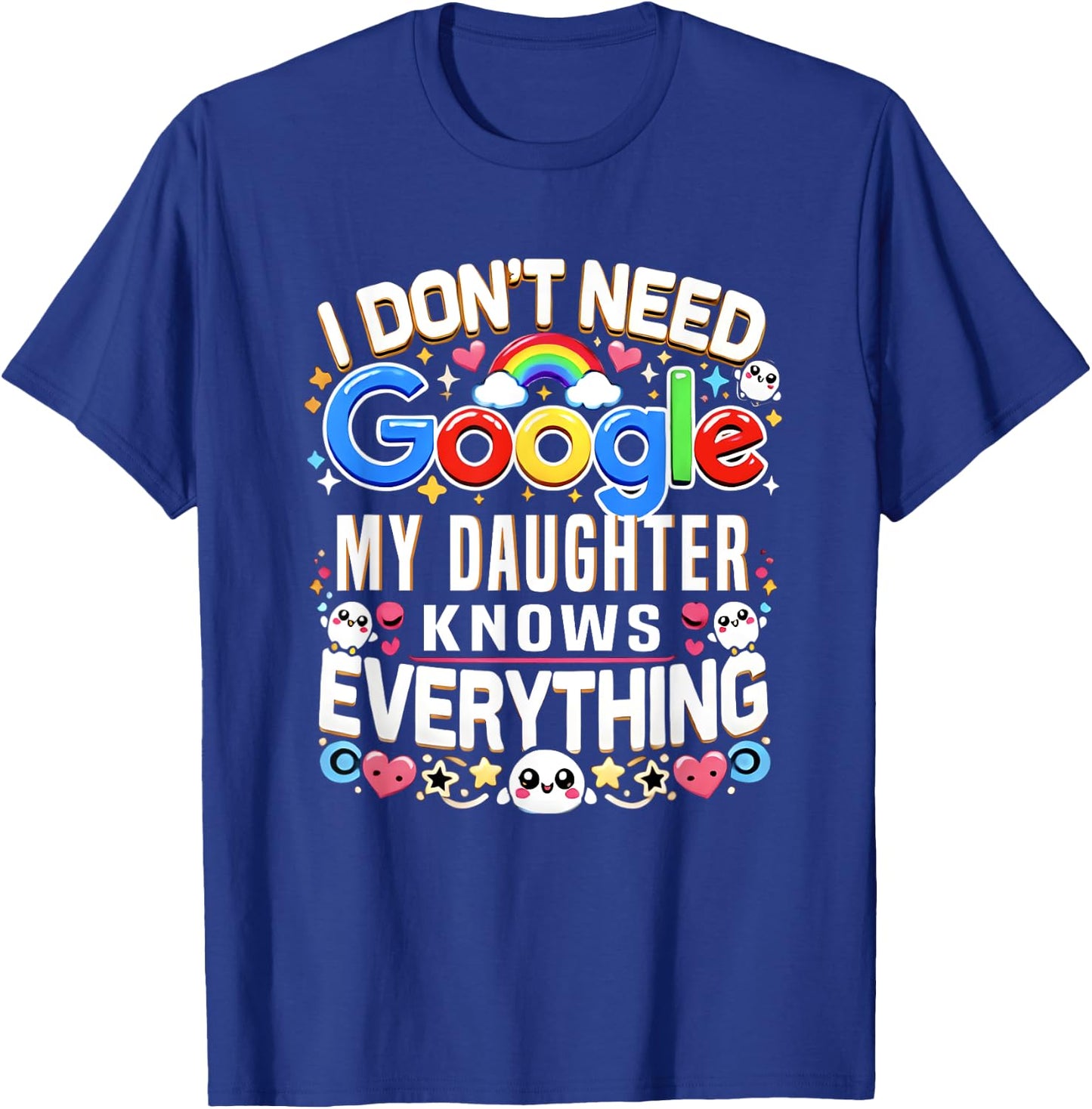Funny I Don't Need Google, My Daughter Knows Everything Gift T-Shirt - T-Shirt | Royal