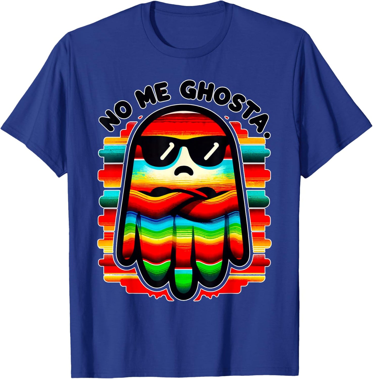 Mexican Ghost Zarape "No Me Ghosta" Funny Design T-Shirt - T-Shirt | Royal