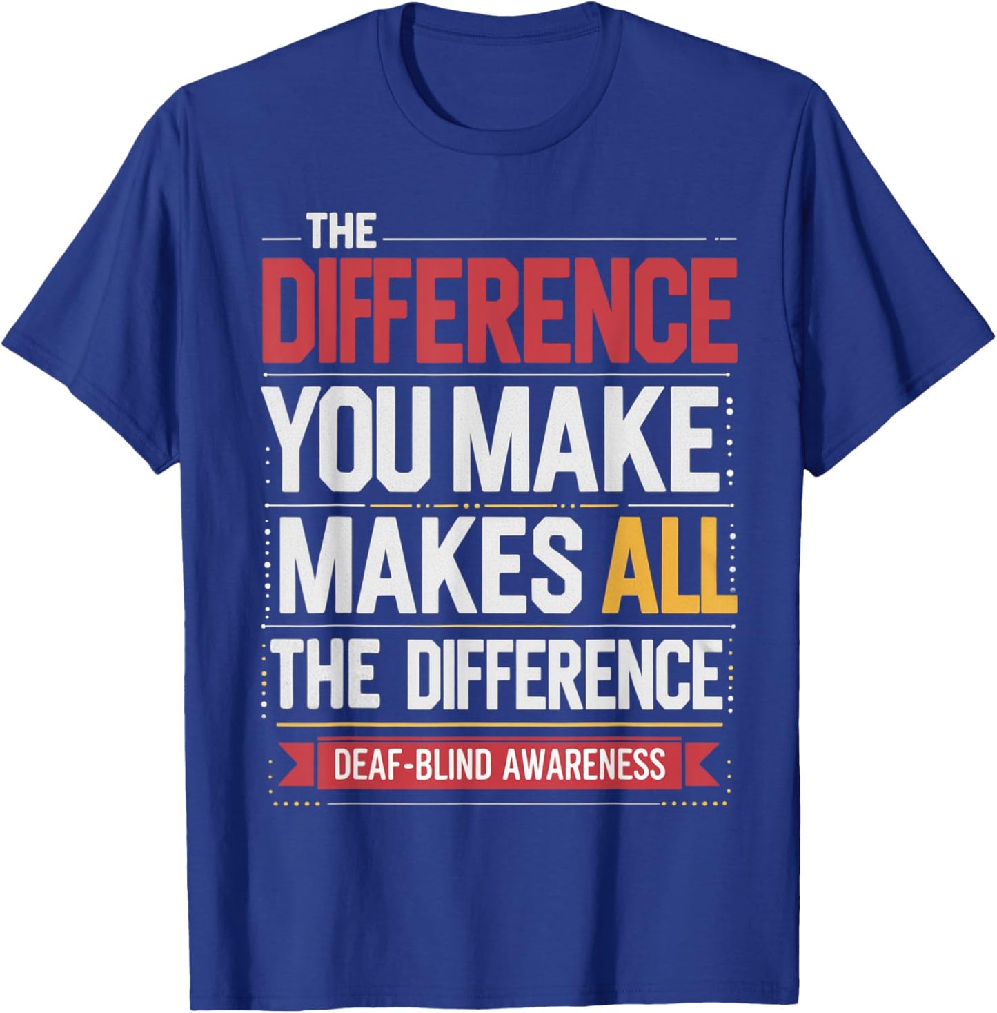 Difference You Make Makes All Difference Deaf Blind Pride T-Shirt - T-Shirt | Royal