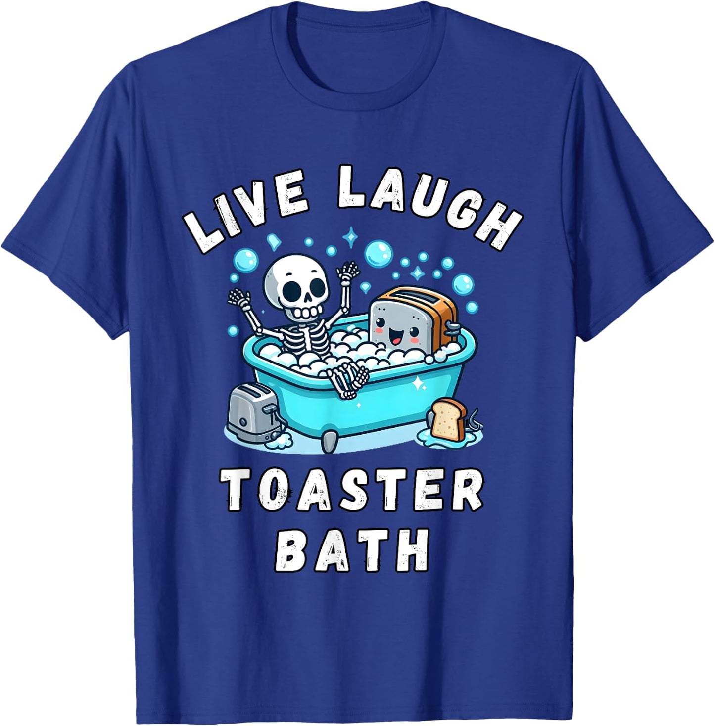 Live Laugh Toaster Bath, Sarcastic Unhinged Meme Saying T-Shirt - T-Shirt | Royal