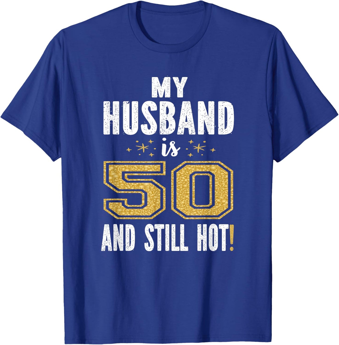 My Husband Is 50 And Still Hot 50th Birthday Gift T-Shirt - T-Shirt | Royal
