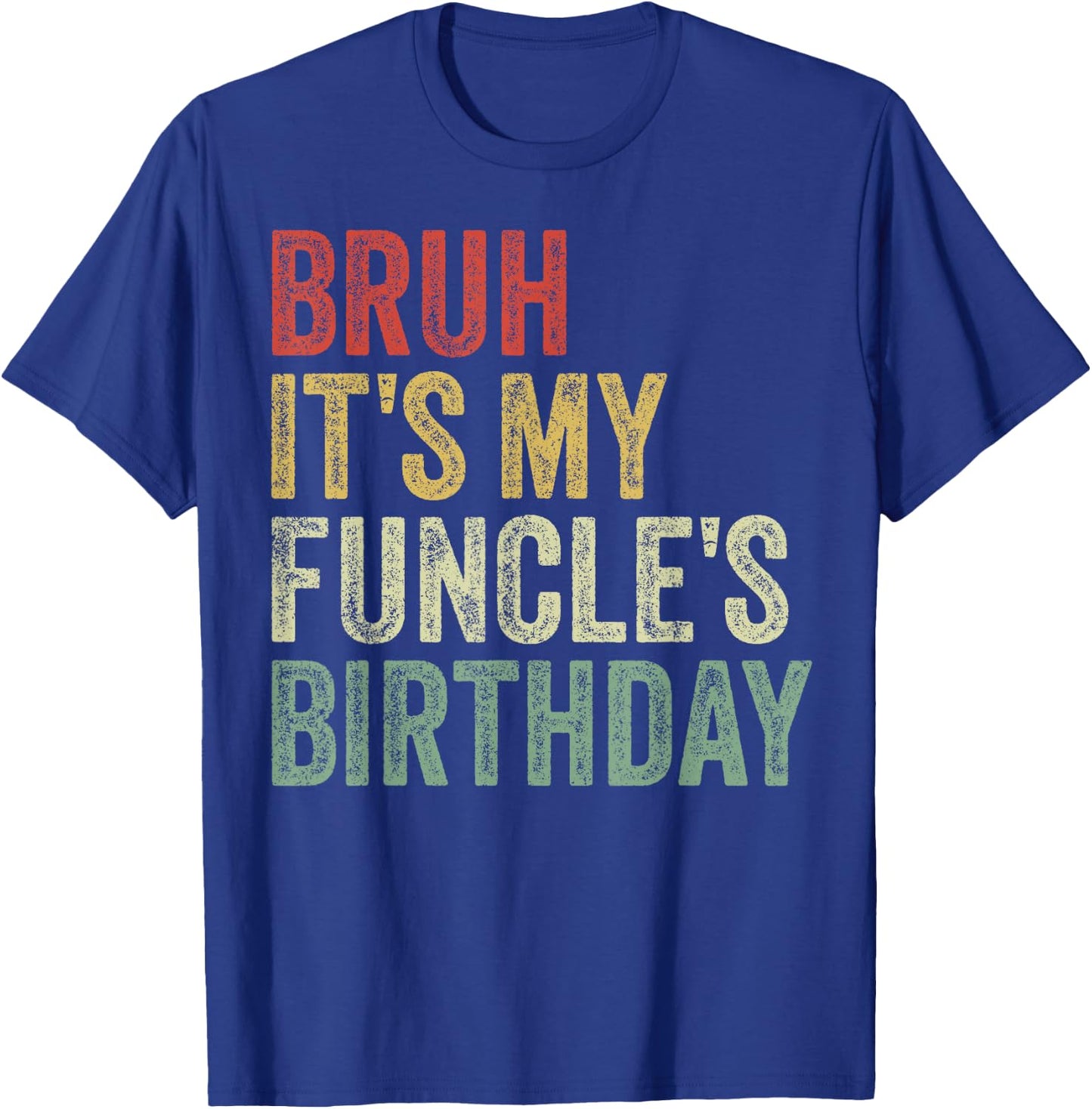 Bruh It's My Funcle's Birthday King Happy Joke Funny Uncle T-Shirt - T-Shirt | Royal